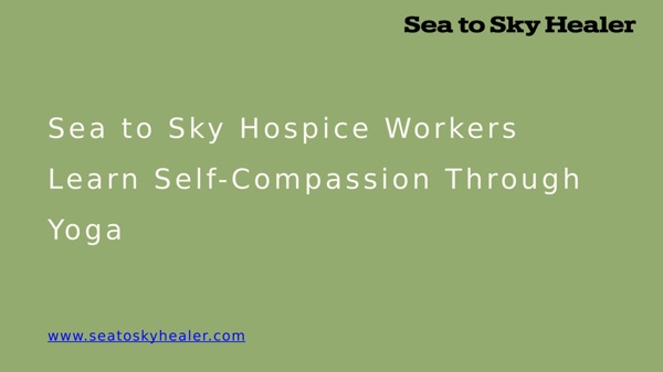 Sea to Sky Hospice Workers Learn Self-Compassion Through Yoga | Pearltrees