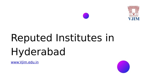 Reputed Institutes in Hyderabad - Vjim.edu.in